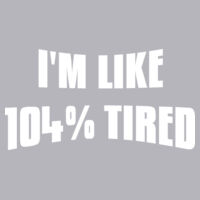 104% Tired - Softstyle™ adult ringspun t-shirt Design