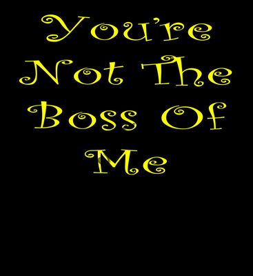You're Not The Boss
