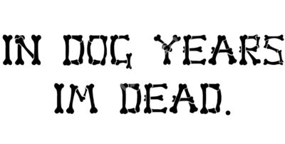 In Dog Years Im Dead
