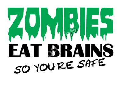Zombies eat Brains so your safe