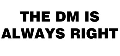 The DM is Always Right