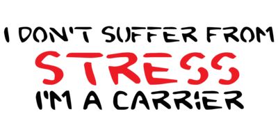 I Dont Suffer From Stress