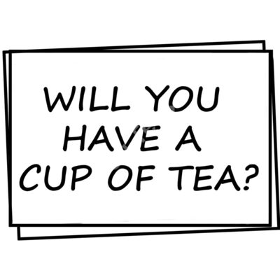 Will you have a cup of tea?