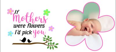 If Mothers Were Flowers