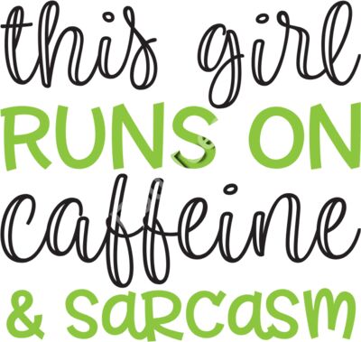 This Girl Runs On Caffeine and Sarcasm
